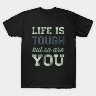 Life is tough but so are you T-Shirt